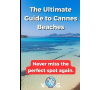 Cannes Guide: The Ultimate Guide to Cannes Beaches: Never miss the perfect spot again