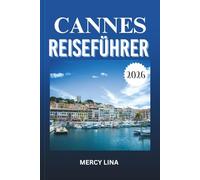 CANNES REISEFÜHRER 2026: Entdecken Sie die besten Hotels, Restaurants, Kultur, das Nachtleben, Attraktionen, Tagesausflüge und Erlebnisse an der Côte d'Azur.