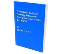 Cannibal Family of Sawney Bean and Stories of South-West Scotland Mackay, John (Auteur)