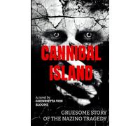CANNIBAL ISLAND: Gruesome Story of The NAZINO Tragedy