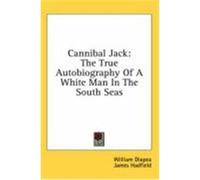 Cannibal Jack: The True Autobiography of a White Man in the South Seas Diapea, William (Auteur)