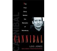 [(Cannibal : The True Story Behind the Maneater of Rotenburg)] [By (author) Lois Jones] published on (January, 2005)