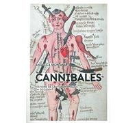 Cannibales: Histoire de l anthropophagie en Occident