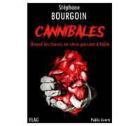 Cannibales Quand les tueurs en série passent à table - Stéphane Bourgoin - FLAG - broché - Roman