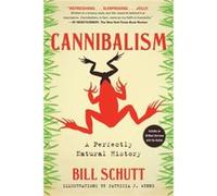 Cannibalism a Perfectly Natural History by Bill Schutt Bill Schutt (Auteur)