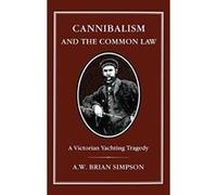 Cannibalism & the Common Law A. Brian Simpson (Auteur)