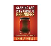 Canning And Preserving For Beginners