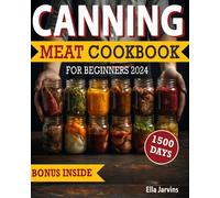Canning Meat Cookbook For Beginners: From Novice To Modern Homesteader: Unlock The Home Canning Secrets. Embark On A Beginner's Journey To Safe, And ... A Sustainable Life: 2 (Prepping Lifestyle)