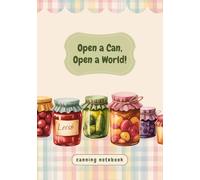 Canning Notebook “Open a Can, Open a World!”: Canning Recipe Book to Write In Your Own Recipes with Blank Pages 7x10 | Funny Canning Gifts | Fill Out Recipe Book