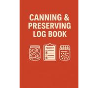 Canning & Preserving Log Book: Track Homemade Food Batches with Notes, Pantry & Freezer Inventory, Favorite Recipes and Tasting Notes | 100 Pages | Rustic 6×9 Notebook for Food Preservation
