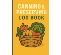 Canning & Preserving Log Book: Track Homemade Food Batches with Notes, Pantry & Freezer Inventory, Favorite Recipes and Tasting Notes | 100 Pages | Farm Fresh 6×9 Notebook for Food Preservation