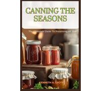 canning the seasons: the complete guide to preserving all year