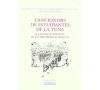 Cancionero de Estudiantes de La Tuna: El Cantar Estudiantil de La Edad Media Al Siglo XX