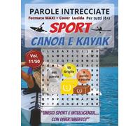 Canoa e Kayak: Parole Intrecciate per tutti a 8+: Giochi stimolanti per divertirsi, ampliare il vocabolario e mantenere corpo e mente attivi a ogni età.