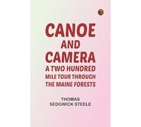 Canoe and camera: a two hundred mile tour through the Maine forests