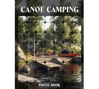 Canoe Camping Photo Book Outdoor Adventure Photography Featuring Canoe Trips, Campfire Scenes, And Wilderness Exploration In Natural Setting Images