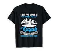 Canoë C'est Plutôt Pour Les Surdoués De Toute Façon Kayak T-Shirt