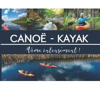 Canoë-kayak Vivre Intensément: Journal de randonnée en kayak | carnet à remplir 20,9 cm x 15,2 cm | 100 pages | Parfait pour organiser ses sorties ... des souvenirs| cadeau idéal pour kayakiste