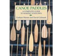 Canoe Paddles A Complete Guide to Making Your Own by David Gidmark David Gidmark, Graham Warren (Auteur)