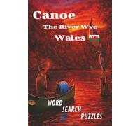 Canoe The River Wye, Wales: A Word search puzzle book, with Easy-to-Read Print about, exploration, canoeing Welsh rivers and lakes, interesting facts ... area. | 6x9 inches ... Suitable for all.