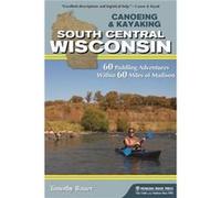 Canoeing Kayaking South Central Wisconsin by Timothy Bauer Timothy Bauer (Auteur)