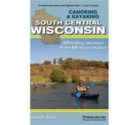 Canoeing Kayaking South Central Wisconsin by Timothy Bauer Timothy Bauer (Auteur)