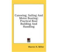 Canoeing, Sailing and Motor Boating: Practical Boat Building and Handling Miller, Warren H. (Auteur)