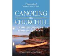 Canoeing the Churchill: A Practical Guide to the Historic Voyageur Highway