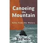 Canoeing the Mountain Gifts from the Waters - [Livre en VO] Phil Weir (Auteur)