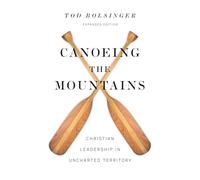 Canoeing the Mountains: Christian Leadership in Uncharted Territory