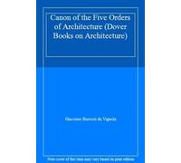 Canon des cinq ordres de l'architecture (Dover. Vignola, Watkin, Leeke