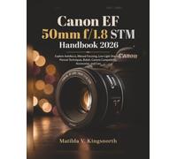 Canon EF 50mm f/1.8 STM Handbook 2026: Explore Autofocus, Manual Focusing, Low-Light Shooting, Portrait Techniques, Bokeh, Camera Compatibility, Accessories, and Care