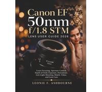 Canon EF 50mm f/1.8 STM Lens User Guide 2026: Learn Focusing, Aperture Control, Depth of Field, Exposure, Portraiture, Low-Light Shooting, Bokeh, Video, and Lens Care