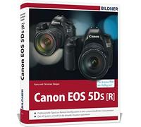 Canon EOS 5DS / 5DS R - Für bessere Fotos von Anfang an!: Das große Praxisbuch zur Kamera