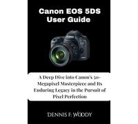 Canon EOS 5DS User Guide: A Deep Dive into Canon's 50-Megapixel Masterpiece and Its Enduring Legacy in the Pursuit of Pixel Perfection
