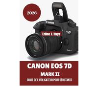 CANON EOS 7D MARK II GUIDE DE L'UTILISATEUR POUR DÉBUTANTS 2026: Un guide étape par étape pour maîtriser votre reflex numérique, comprendre chaque ... et des vidéos Full HD en toute confiance.