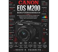 Canon EOS M200 Benutzerhandbuch: Eine einfache Schritt-für-Schritt-Anleitung zur Bedienung Ihrer spiegellosen Kamera, zum Aufnehmen professioneller ... Anfänger und Profis für atemberaubende Fotos.