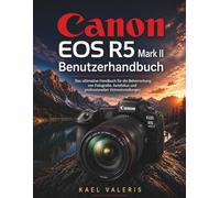 Canon EOS R5 Mark II Benutzerhandbuch: Das ultimative Handbuch für die Beherrschung von Fotografie, Autofokus und professionellen Videoeinstellungen