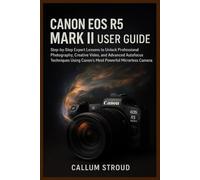 CANON EOS R5 MARK II USER GUIDE: Step-by-Step Expert Lessons to Unlock Professional Photography, Creative Video, and Advanced Autofocus Techniques Using Canon’s Most Powerful Mirrorless Camera
