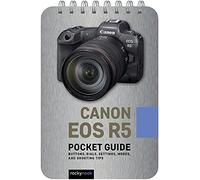 Canon EOS R5 Pocket Guide: Buttons, Dials, Settings, Modes, and Shooting Tips