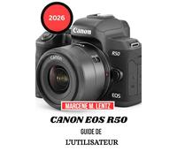 CANON EOS R50 GUIDE DE L'UTILISATEUR 2026: Un guide pratique pour créer des photos et des vidéos en toute confiance