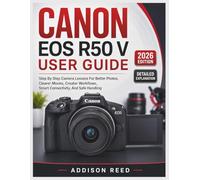 CANON EOS R50 V USER GUIDE: Step By Step Camera Lessons For Better Photos, Clearer Movies, Creator Workflows, Smart Connectivity, And Safe Handling