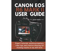 Canon EOS R6 Mark II User Guide: Expert tutorials, autofocus mastery, video tips, and creative shooting for stunning results at any skill level.