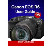 Canon EOS R6 User Guide 2026: Step-by-step tutorials for perfect focus, lighting adjustments, and dynamic image control.