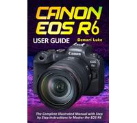 Canon Eos R6 User Guide: The Complete Illustrated Manual With Step By Step Instructions To Master The Eos R6 | Occasion