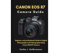 Canon EOS R7 Camera Guide: Beginner and professional Guide to Digital Photography and Videography Using Canon EOS R7 Camera