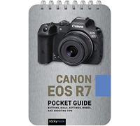 Canon Eos R7: Pocket Guide: Buttons, Dials, Settings, Modes, and Shooting Tips