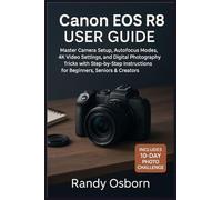 Canon EOS R8 User Guide: Master Camera Setup, Autofocus Modes, 4K Video Settings, and Digital Photography Tricks with Step-by-Step Instructions for Beginners, Seniors & Creators.
