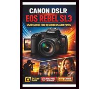 Canon Eos Rebel Sl3 User Guide For Beginners And Pros: Step-by-step techniques to transform your photography from beginners to experts, master the 24.1mp CMOS sensor and 4k video recording.