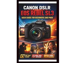 Canon Eos Rebel Sl3 User Guide For Beginners And Pros: Step-by-step techniques to transform your photography from beginners to experts, master the 24.1mp CMOS sensor and 4k video recording.